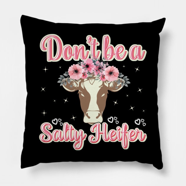 Dont Be a Salty Heifer Cow Farmer Cowgirl Pillow by aneisha