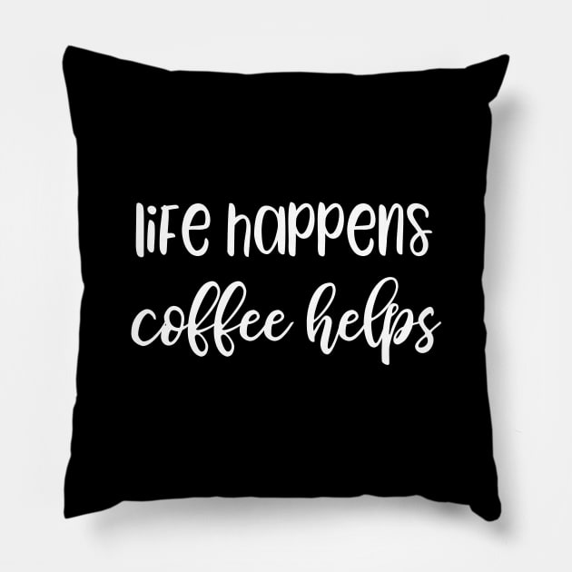 Life Happens Coffee Helps Pillow by kapotka