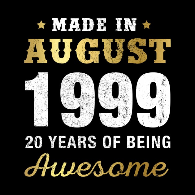 Made in August 1999 20 Years Of Being Awesome by garrettbud6