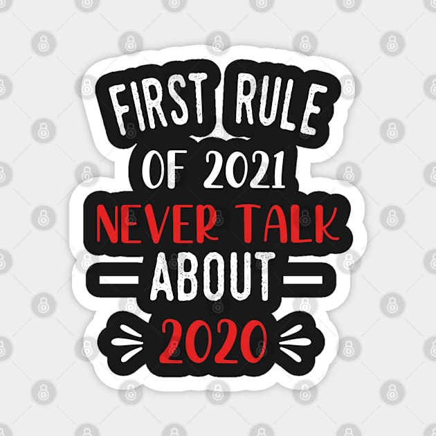 First Rule of 2021 Never Talk About 2020 - Funny 2021 Gift Quote  - 2021 New Year Toddler Gift Magnet by WassilArt