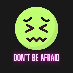 Don't Be Afraid T-Shirt