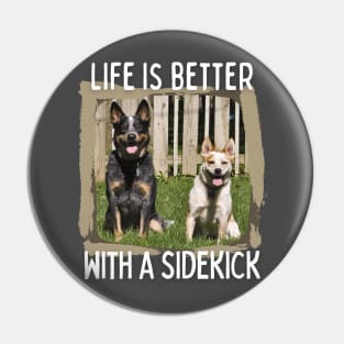 Australian Cattle Dog-Life Is Better With A Sidekick Pin