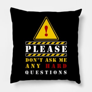 PLEASE DON'T ASK ANY HARD QUESTIONS Pillow