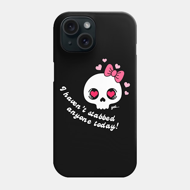 Havent Stabbed Anyone Yet! Phone Case by thedysfunctionalbutterfly