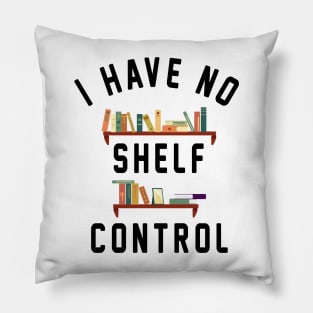 I Have No Shelf Control Pillow