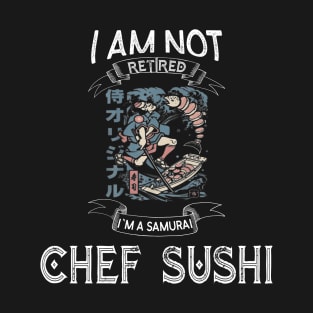 I am not retired I`m a Samurai chef sushi -  Funny Samurai Champloo T-shirt T-Shirt