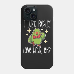 I Just Really Love Birds, OK? print Phone Case