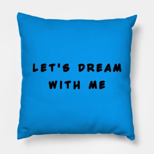 lets dream with me Pillow