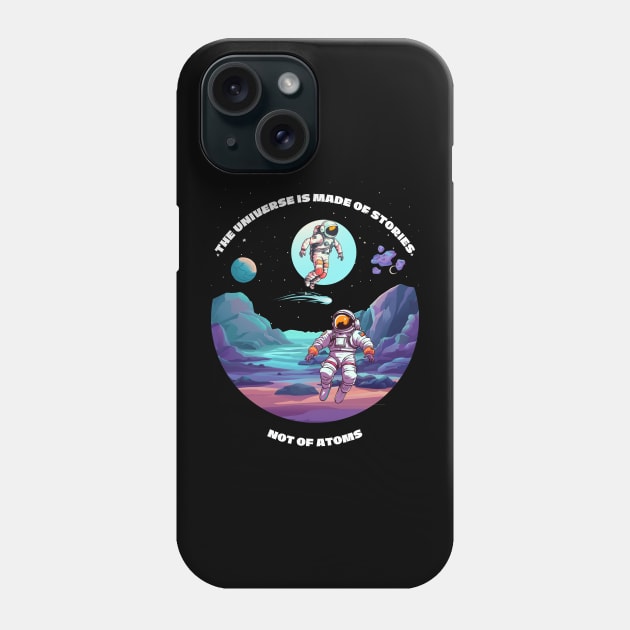 The universe is made of stories not of atoms Phone Case by Stoiceveryday