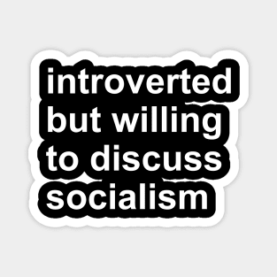 Introverted But Willing To Discuss Socialism - Socialist, Activist, Bernie Sanders Magnet