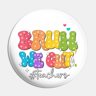 Cute End Of School Year Groovy Summer Bruh We Out Teachers T-Shirt Pin