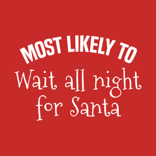 Most likely to wait all night for Santa T-Shirt