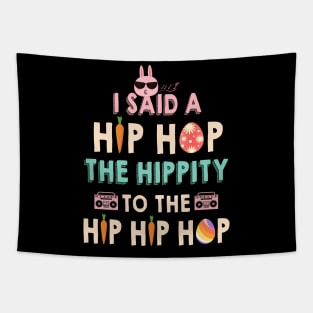 I Said Hip The Hippity To Hop Hip Hop Bunny Funny Easter Day Tapestry