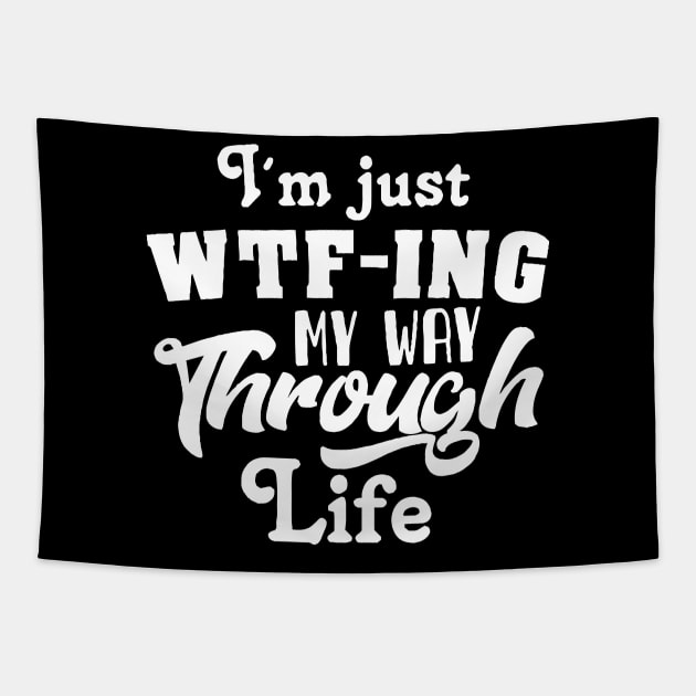 I'm Just WTF-ing My Way Through Life Tapestry by ScrewpierDesign