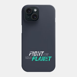 Fight for your Planet Phone Case