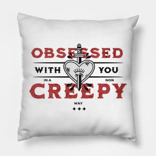 Obsessed with you in a non creepy way funny message for valentines day Pillow