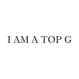 I am a Top G T-Shirt