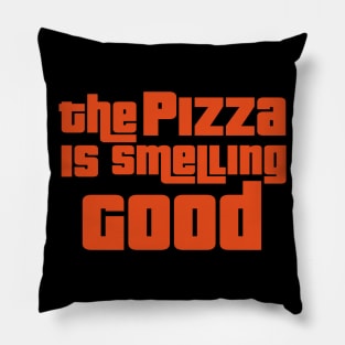 The pizza is smelling good Pillow