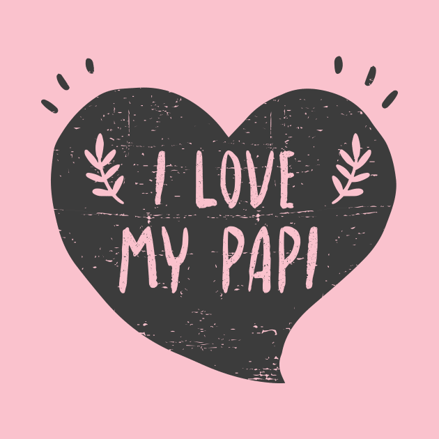 I love my papi - Quiero a mi papi by verde