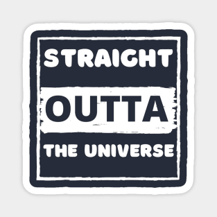 Straight outta the universe Magnet