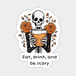 Eat, drink and be scary Magnet