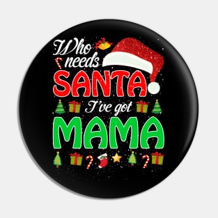 Who Needs Santa Ive Got Mama Funny Matching Family Christmas Gift Pin