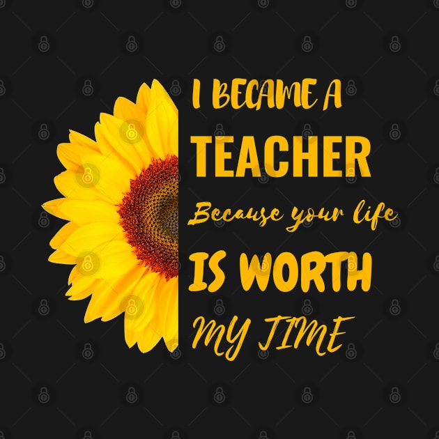 I Became A Teacher Because Your Life Is Worth My Time by Charaf Eddine