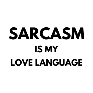 Sarcasm is my love language T-Shirt