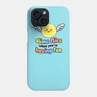 Slime Flies When You're Having Fun Phone Case