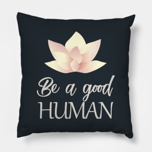 Be a good human Pillow