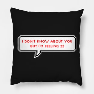 I don't know about you, but I'm feeling 22 - Taylor Swift Pillow