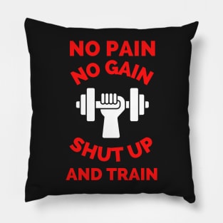 No Pain No Gain Shut up And Train Pillow