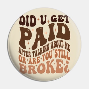 Did U Get Paid After Talking About Me Pin