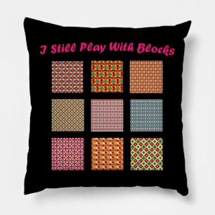 I Still Play With Blocks Quilt Funny Quilting Quilt Patterns Pillow