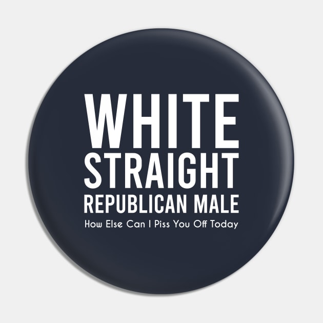 white straight republican male, how else can i piss you off today Pin by Teekingdom