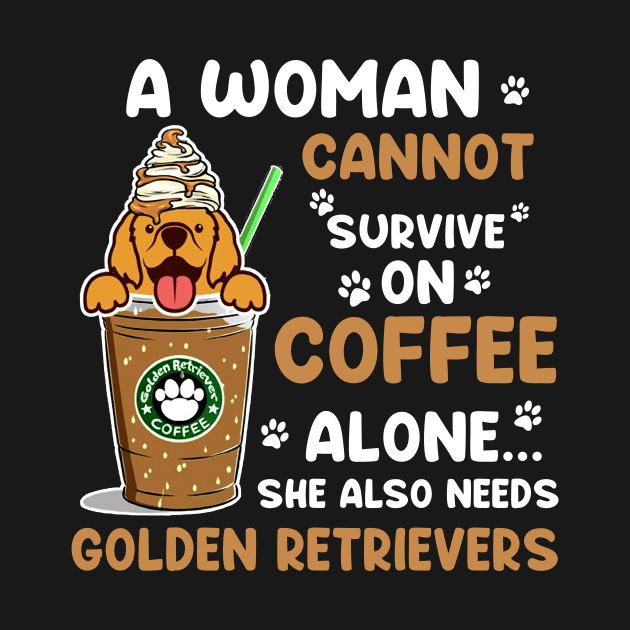 A Woman Cannot Survive On Coffee Alone She Also Needs Her Golden retrievers tshirt funny gift by American Woman