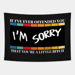 If I've Ever Offended You I'm Sorry That You're a Little Bitch Tapestry
