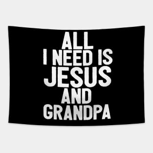 All I Need Is Jesus And Grandpa Tapestry