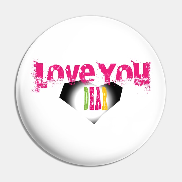 LOVE YOU DEAR Pin by Creative Design for t-shirt