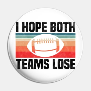 I Hope Both Teams Lose - Funny Football And All Sports Quote, Retro Vintage Design Pin