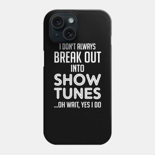 I don't always break out into show tunes Phone Case