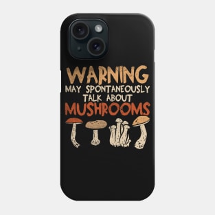 Warning - May Spontaneously Talk About Mushrooms Phone Case