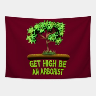 Get High Be An Arborist Tapestry