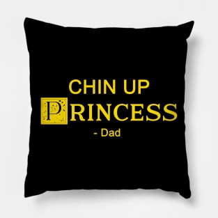 Chin up Princess- DAD 2 Pillow