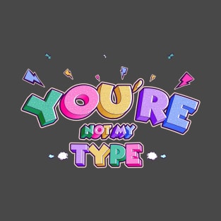 you're not my type T-Shirt