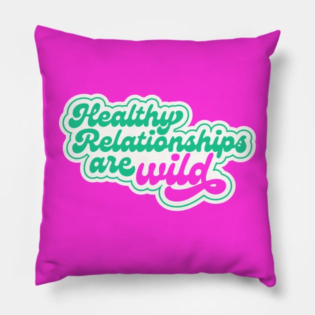 Healthy Relationships are Wild Pillow by okaycraft