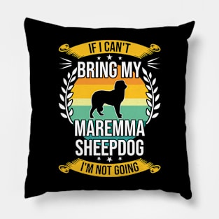 If I Can't Bring My Maremma Sheepdog Funny Dog Lover Gift Pillow