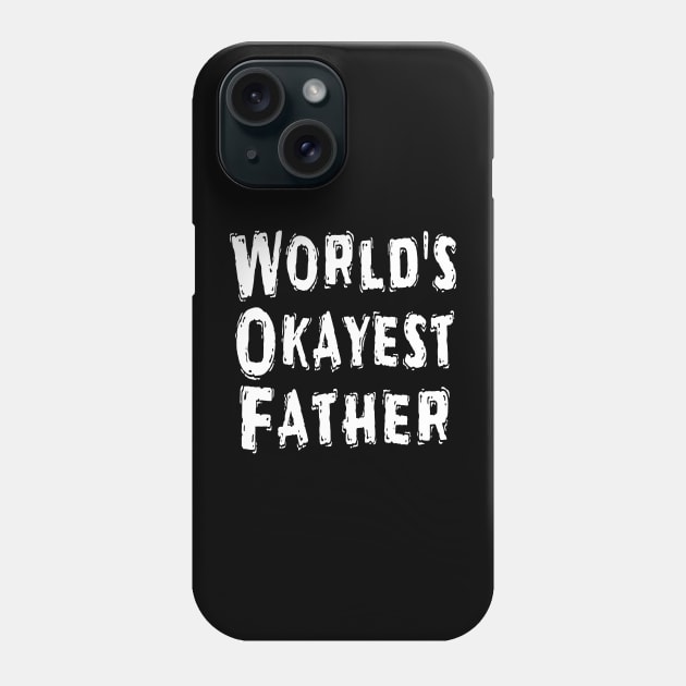 World's Okayest Father Phone Case by Happysphinx