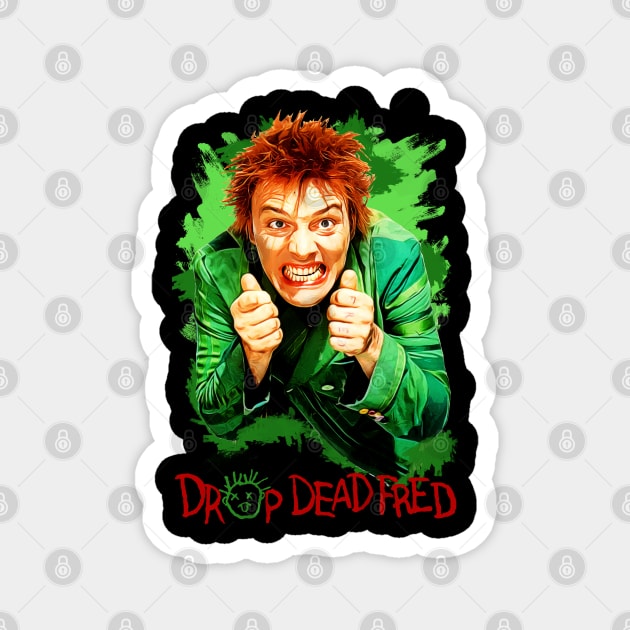 Drop Dead Fred Design Magnet by HellwoodOutfitters