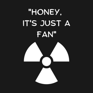 Honey, It's Just A Fan! Funny Famous Last Words T-Shirt